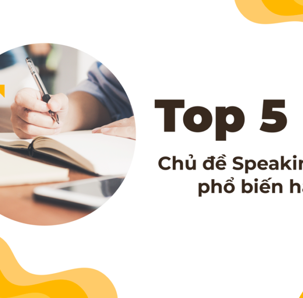 Top 5 chủ đề Speaking phổ biến hằng ngày